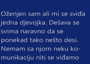 Oženjen sam ali mi se sviđa jedna djevojka