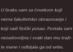 ISPOVEST: U braku sam sa čovekom koji nema fakultetsko obrazovanje i koji radi fizički posao. Postala sam nezadovoljna …