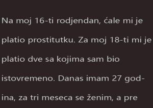 Na moj 16-ti rodjendan, ćale mi je platio prostitutku