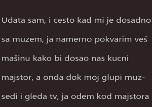 Ispovest- Udata sam, i cesto kad mi je dosadno sa muzem