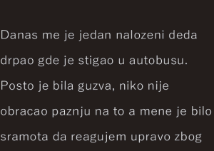 ISPOVEST – Danas me je jedan naloženi deda drpao gde je stigao u autobusu…