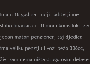 “Imam 18 godina, moji roditelji me slabo finansiraju “