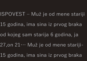 ISPOVEST – Muž je od mene stariji 15 godina, ima sina iz prvog braka od kojeg sam starija 6 godina, ja 27,on 21…