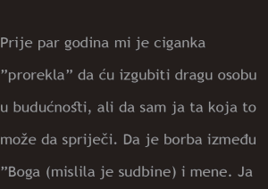 Ispovest: Prije par godina mi je ciganka ”prorekla”….