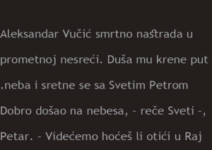 VIC – Aleksandar Vučić smrtno nastrada u prometnoj nesreći. Duša mu krene put neba i sretne se sa Svetim Petrom….