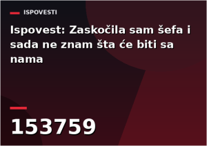 Ispovest: Zaskočila sam šefa i sada ne znam šta će biti sa nama